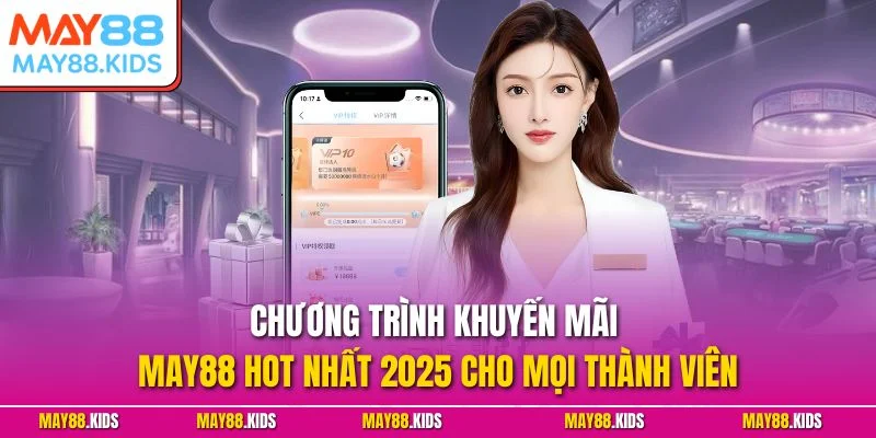 Chương trình khuyến mãi May88 hot nhất 2025 cho mọi thành viên