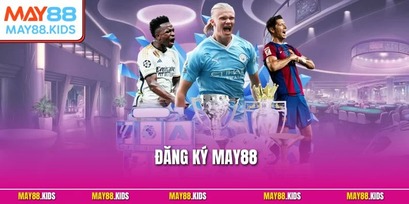 Đăng Ký May88 – Hướng Dẫn Từng Bước Dành Cho Tân Thủ
