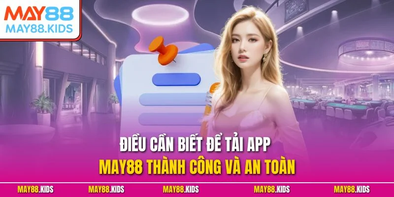 Điều cần biết để tải app May88 thành công và an toàn