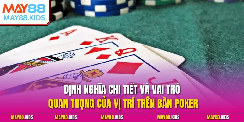 Định nghĩa chi tiết và vai trò quan trọng của vị trí trên bàn Poker