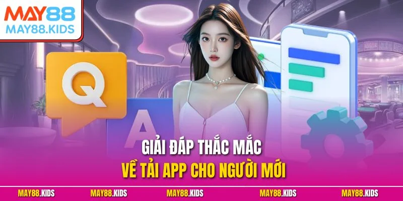Giải đáp thắc mắc về tải app cho người mới