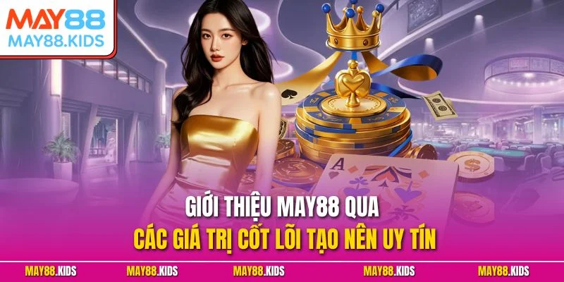 Giới thiệu May88 qua các giá trị cốt lõi tạo nên uy tín