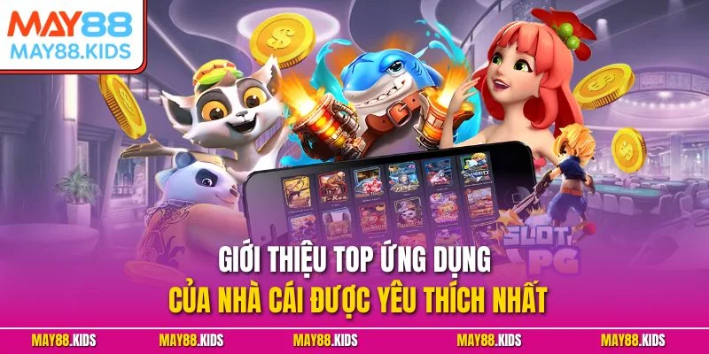 Giới thiệu top ứng dụng của nhà cái được yêu thích nhất