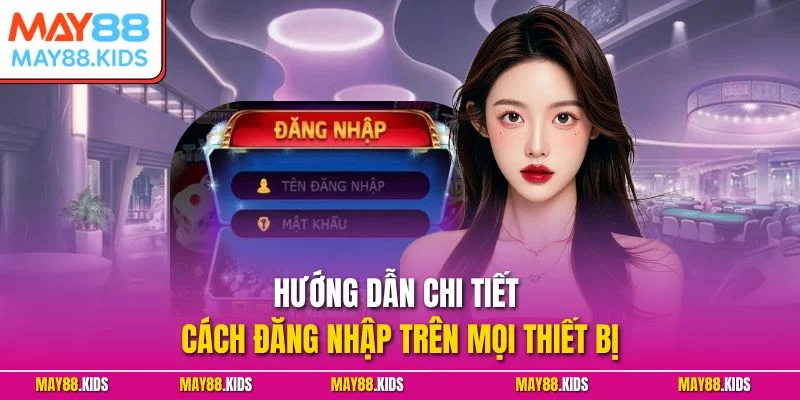 Hướng dẫn chi tiết cách đăng nhập trên mọi thiết bị