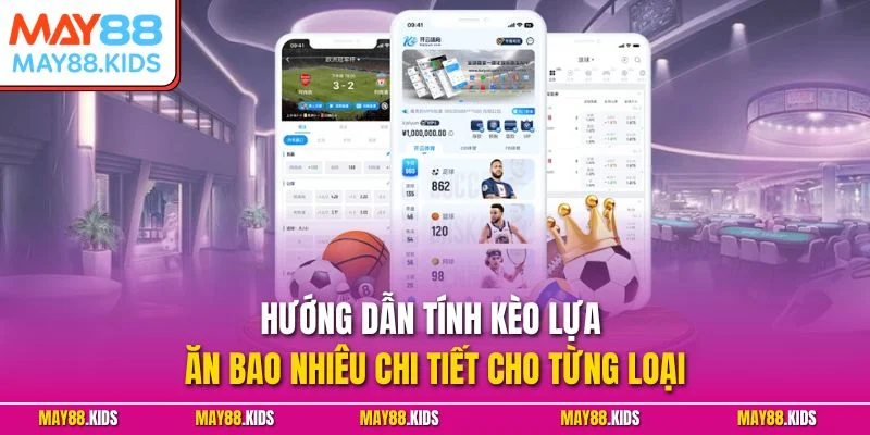 Hướng dẫn tính kèo lựa ăn bao nhiêu chi tiết cho từng loại