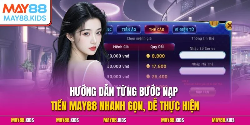 Hướng dẫn từng bước nạp tiền May88 nhanh gọn, dễ thực hiện