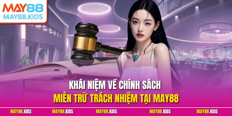 Khái niệm về chính sách miễn trừ trách nhiệm tại May88