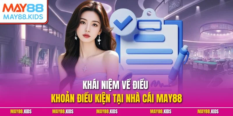 Khái niệm về điều khoản điều kiện tại nhà cái May88