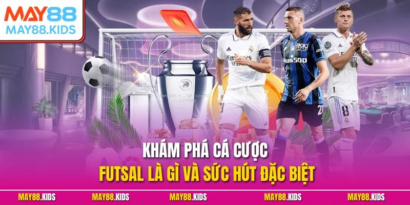 Khám phá cá cược Futsal là gì và sức hút đặc biệt
