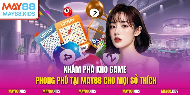 Khám phá kho game phong phú tại May88 cho mọi sở thích