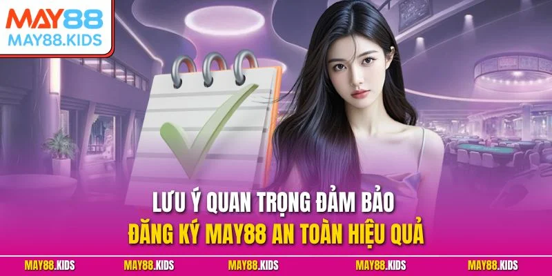Lưu ý quan trọng đảm bảo đăng ký May88 an toàn hiệu quả