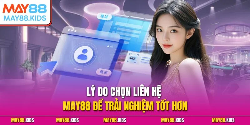 Lý do chọn liên hệ May88 để trải nghiệm tốt hơn