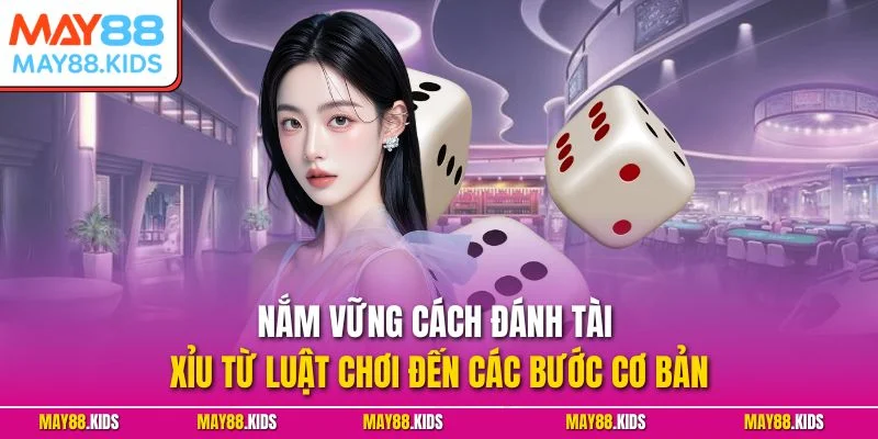 Nắm vững cách đánh tài xỉu từ luật chơi đến các bước cơ bản