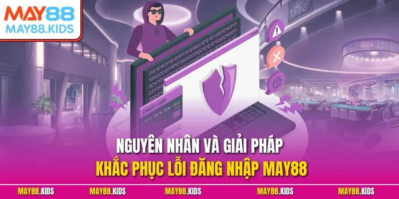 Nguyên nhân và giải pháp khắc phục lỗi đăng nhập May88